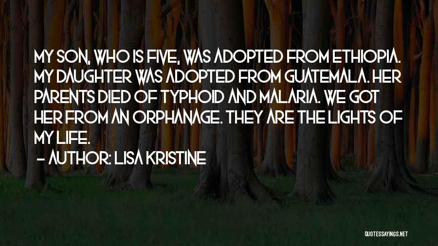 Lisa Kristine Quotes: My Son, Who Is Five, Was Adopted From Ethiopia. My Daughter Was Adopted From Guatemala. Her Parents Died Of Typhoid