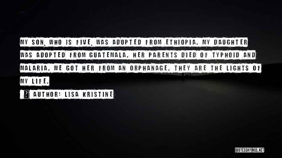 Lisa Kristine Quotes: My Son, Who Is Five, Was Adopted From Ethiopia. My Daughter Was Adopted From Guatemala. Her Parents Died Of Typhoid