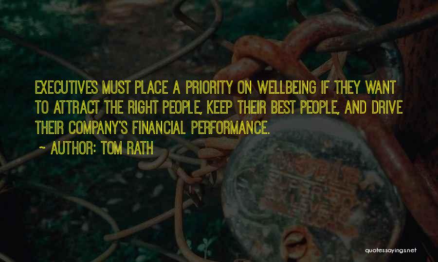 Tom Rath Quotes: Executives Must Place A Priority On Wellbeing If They Want To Attract The Right People, Keep Their Best People, And