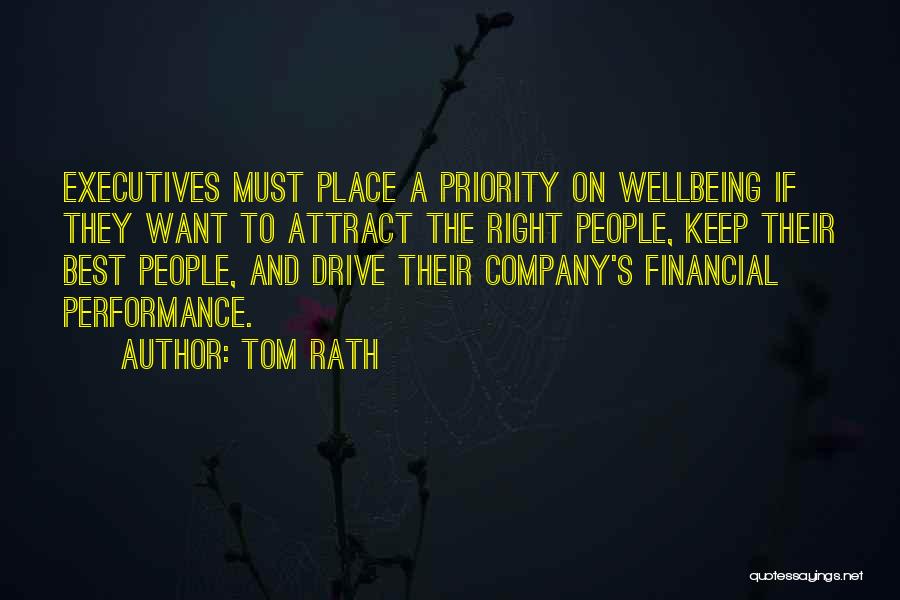 Tom Rath Quotes: Executives Must Place A Priority On Wellbeing If They Want To Attract The Right People, Keep Their Best People, And