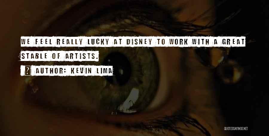 Kevin Lima Quotes: We Feel Really Lucky At Disney To Work With A Great Stable Of Artists.
