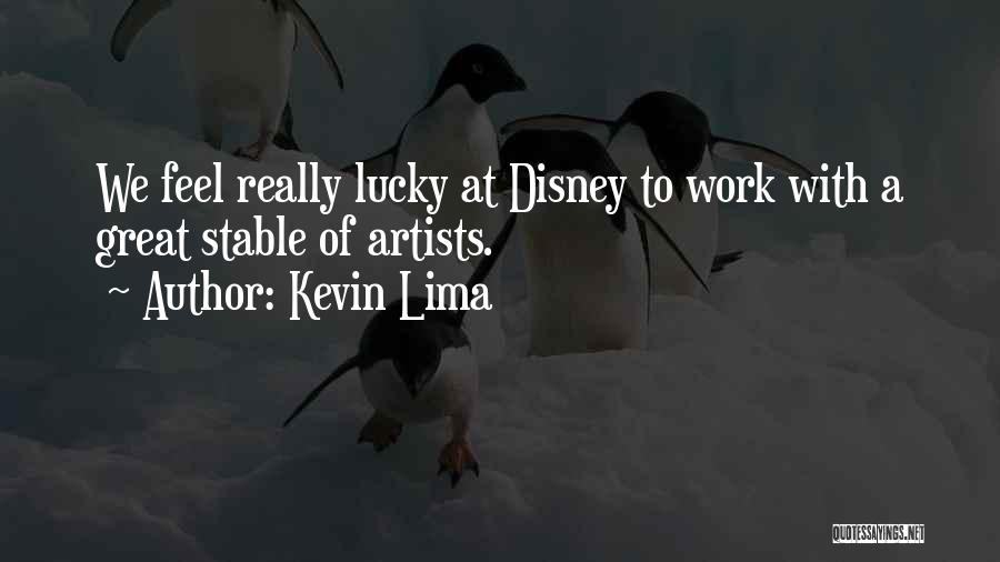 Kevin Lima Quotes: We Feel Really Lucky At Disney To Work With A Great Stable Of Artists.