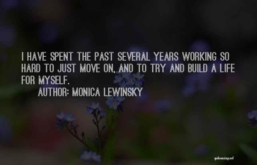 Monica Lewinsky Quotes: I Have Spent The Past Several Years Working So Hard To Just Move On, And To Try And Build A