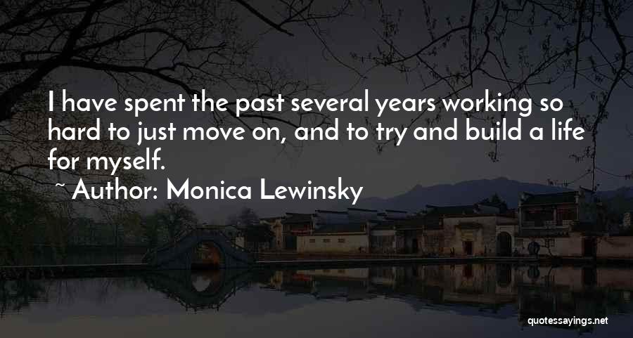 Monica Lewinsky Quotes: I Have Spent The Past Several Years Working So Hard To Just Move On, And To Try And Build A