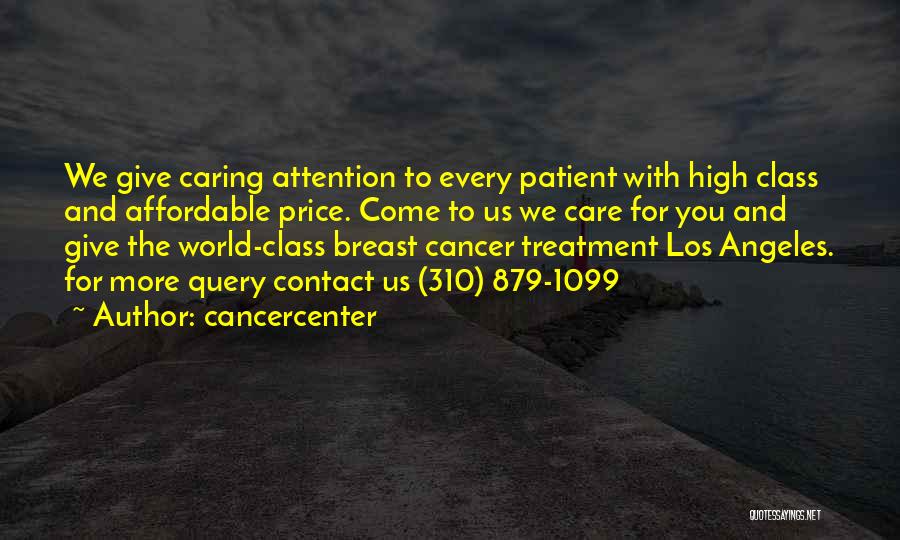 Cancercenter Quotes: We Give Caring Attention To Every Patient With High Class And Affordable Price. Come To Us We Care For You