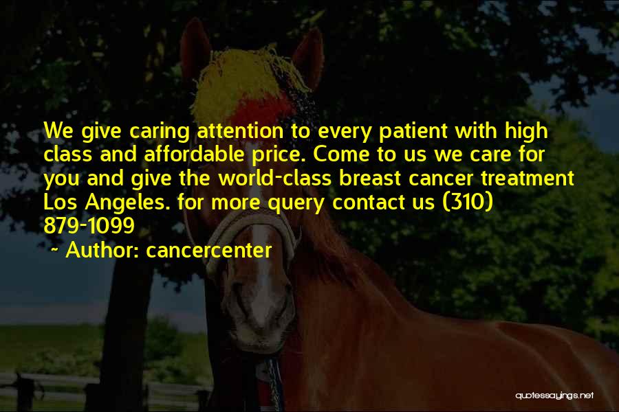 Cancercenter Quotes: We Give Caring Attention To Every Patient With High Class And Affordable Price. Come To Us We Care For You