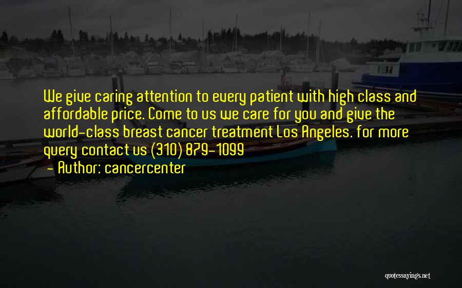 Cancercenter Quotes: We Give Caring Attention To Every Patient With High Class And Affordable Price. Come To Us We Care For You