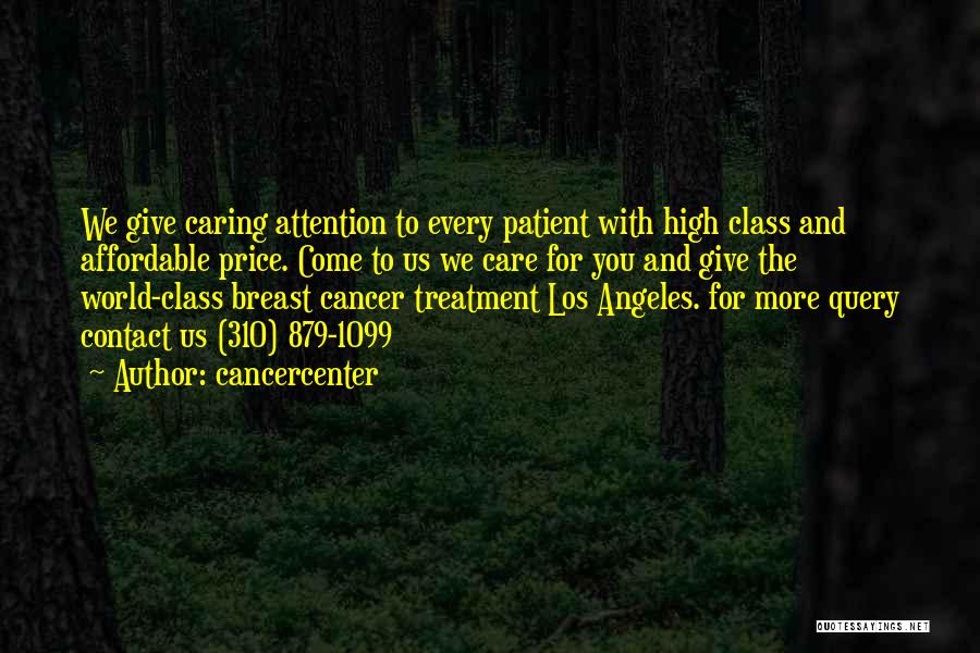 Cancercenter Quotes: We Give Caring Attention To Every Patient With High Class And Affordable Price. Come To Us We Care For You