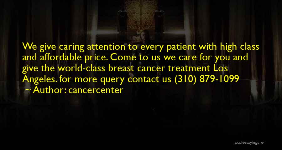 Cancercenter Quotes: We Give Caring Attention To Every Patient With High Class And Affordable Price. Come To Us We Care For You