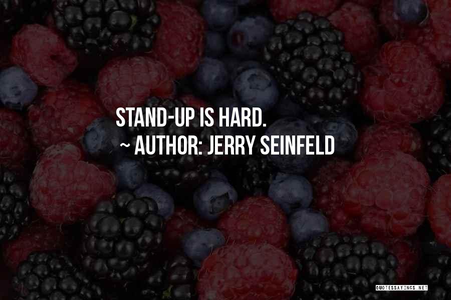Jerry Seinfeld Quotes: Stand-up Is Hard.