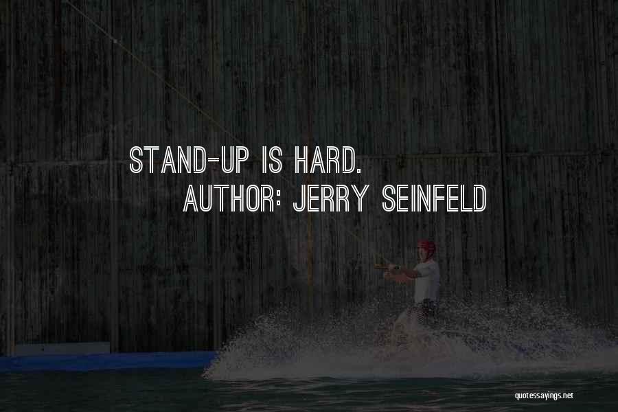 Jerry Seinfeld Quotes: Stand-up Is Hard.