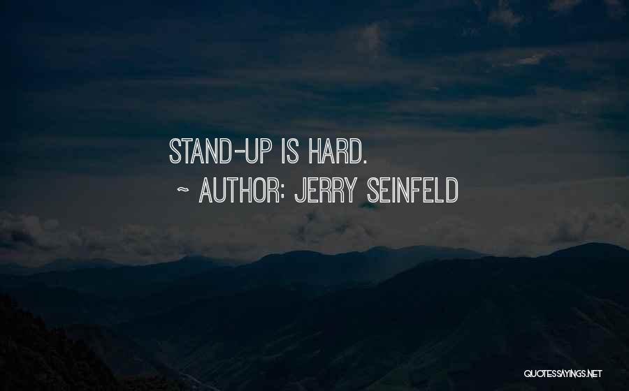 Jerry Seinfeld Quotes: Stand-up Is Hard.