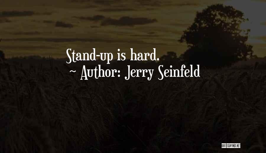 Jerry Seinfeld Quotes: Stand-up Is Hard.