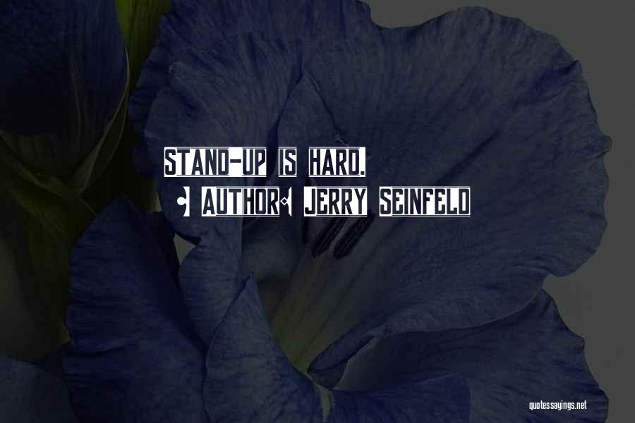 Jerry Seinfeld Quotes: Stand-up Is Hard.