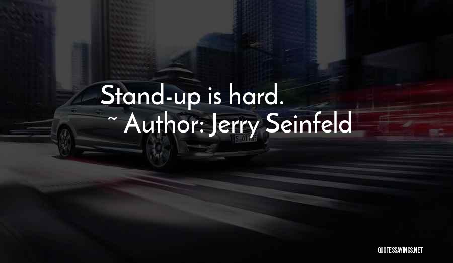 Jerry Seinfeld Quotes: Stand-up Is Hard.