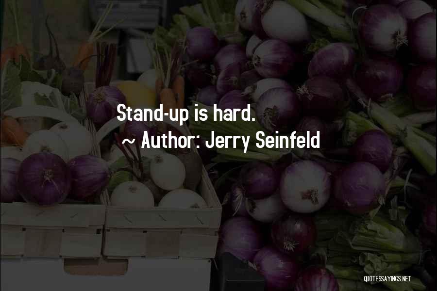 Jerry Seinfeld Quotes: Stand-up Is Hard.