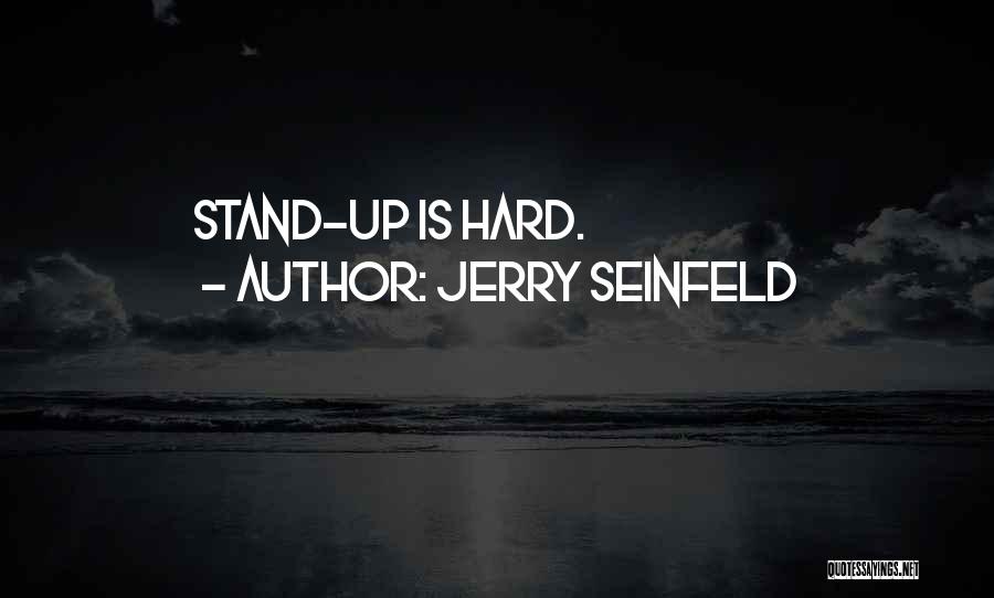 Jerry Seinfeld Quotes: Stand-up Is Hard.