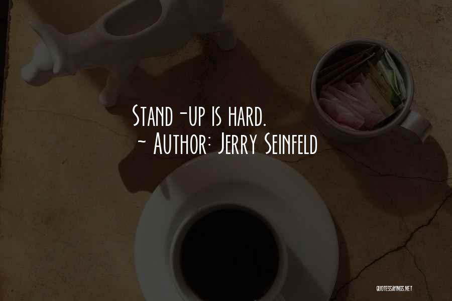 Jerry Seinfeld Quotes: Stand-up Is Hard.