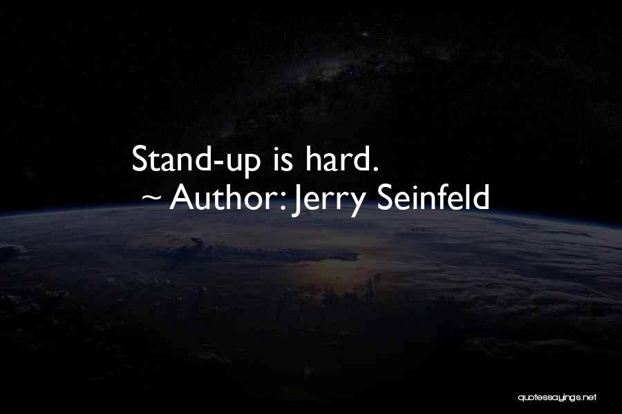 Jerry Seinfeld Quotes: Stand-up Is Hard.