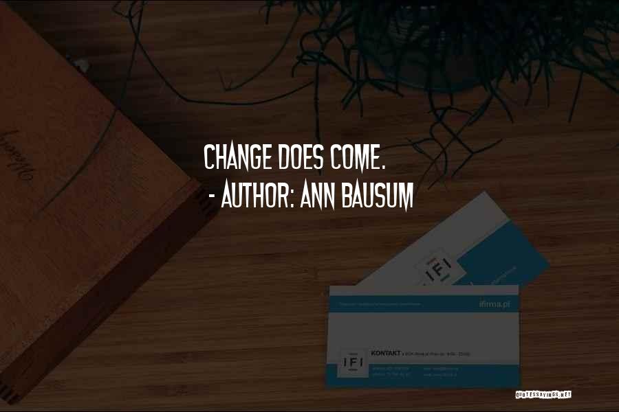 Ann Bausum Quotes: Change Does Come.