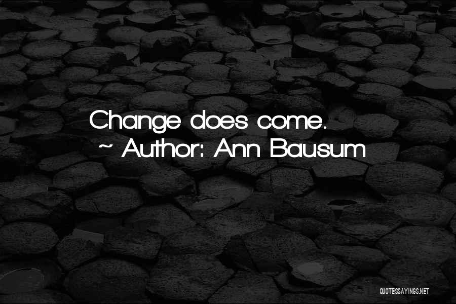 Ann Bausum Quotes: Change Does Come.