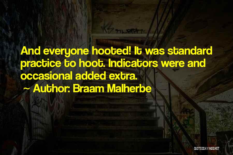 Braam Malherbe Quotes: And Everyone Hooted! It Was Standard Practice To Hoot. Indicators Were And Occasional Added Extra.