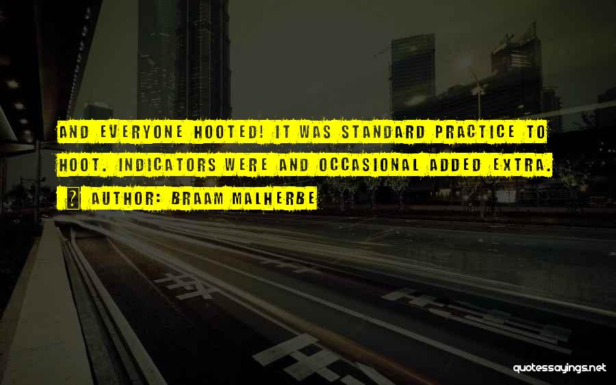 Braam Malherbe Quotes: And Everyone Hooted! It Was Standard Practice To Hoot. Indicators Were And Occasional Added Extra.