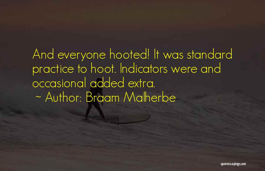 Braam Malherbe Quotes: And Everyone Hooted! It Was Standard Practice To Hoot. Indicators Were And Occasional Added Extra.