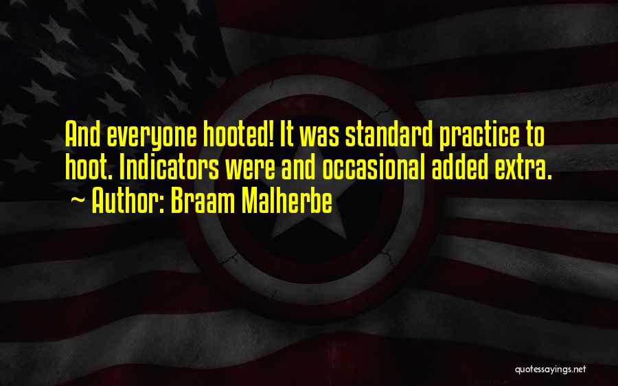 Braam Malherbe Quotes: And Everyone Hooted! It Was Standard Practice To Hoot. Indicators Were And Occasional Added Extra.