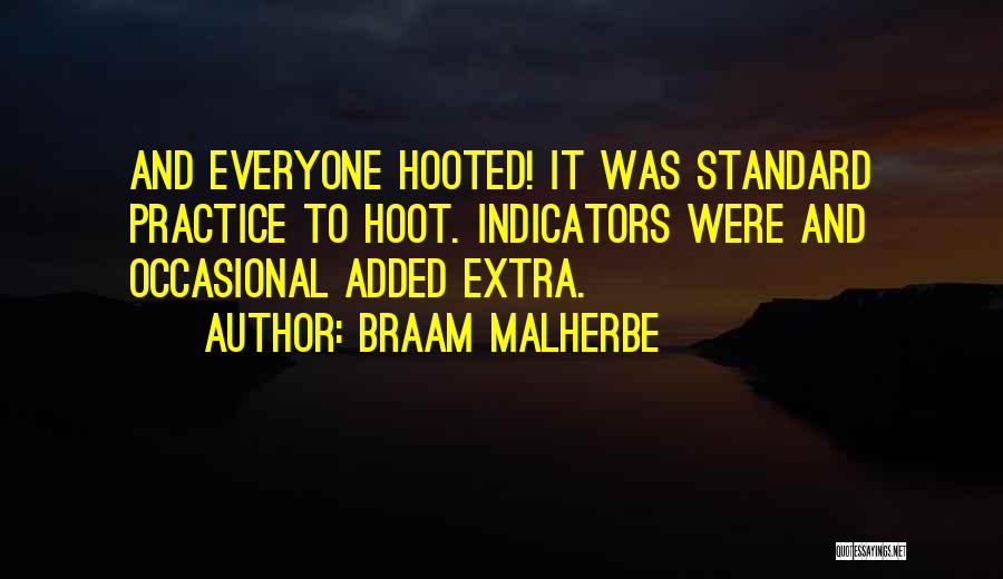 Braam Malherbe Quotes: And Everyone Hooted! It Was Standard Practice To Hoot. Indicators Were And Occasional Added Extra.