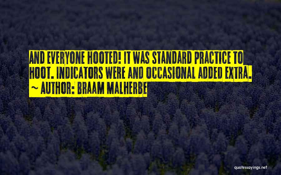 Braam Malherbe Quotes: And Everyone Hooted! It Was Standard Practice To Hoot. Indicators Were And Occasional Added Extra.