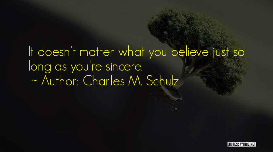 Charles M. Schulz Quotes: It Doesn't Matter What You Believe Just So Long As You're Sincere.