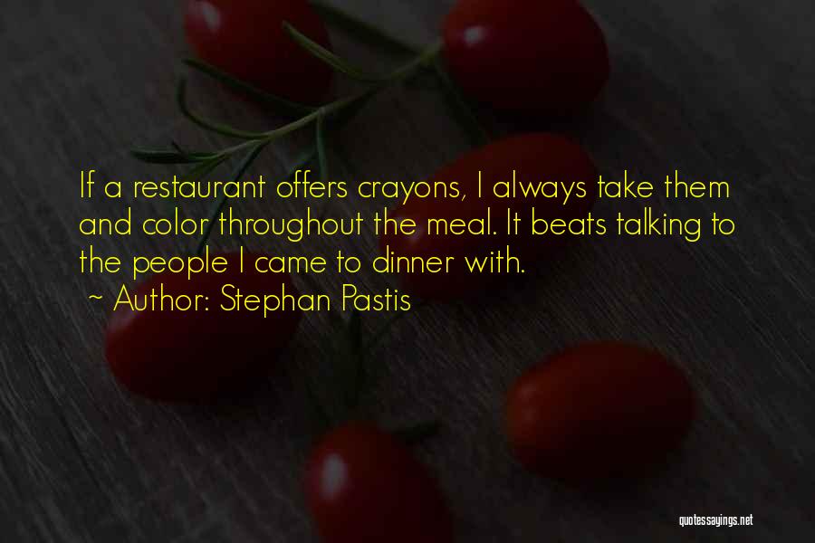 Stephan Pastis Quotes: If A Restaurant Offers Crayons, I Always Take Them And Color Throughout The Meal. It Beats Talking To The People