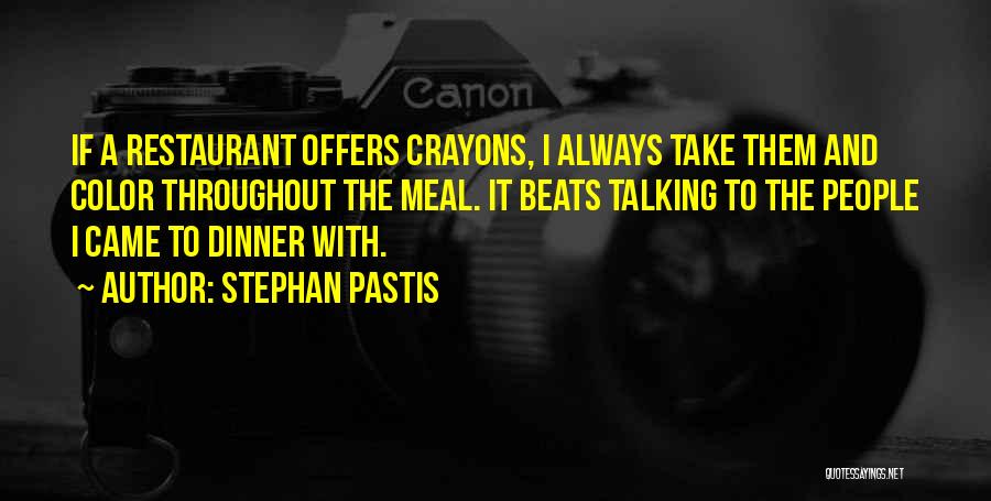 Stephan Pastis Quotes: If A Restaurant Offers Crayons, I Always Take Them And Color Throughout The Meal. It Beats Talking To The People