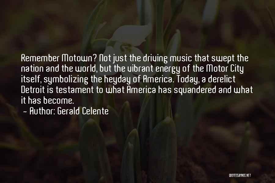 Gerald Celente Quotes: Remember Motown? Not Just The Driving Music That Swept The Nation And The World, But The Vibrant Energy Of The