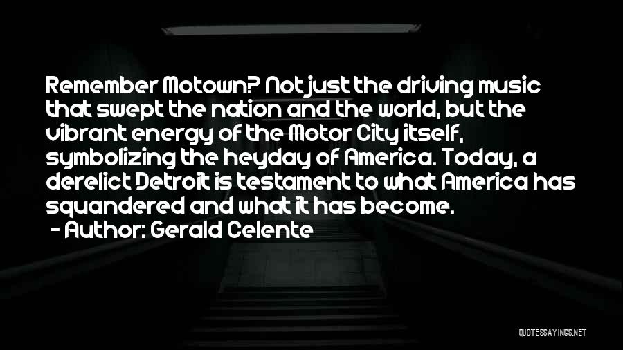 Gerald Celente Quotes: Remember Motown? Not Just The Driving Music That Swept The Nation And The World, But The Vibrant Energy Of The