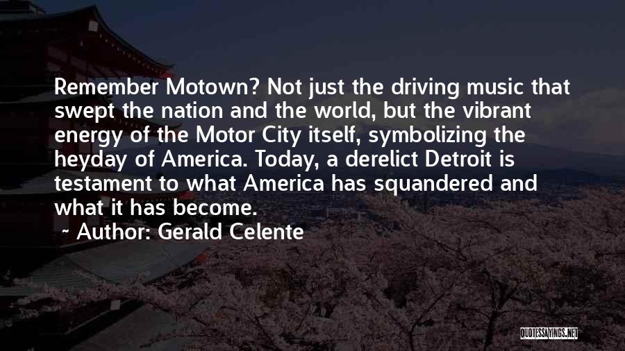 Gerald Celente Quotes: Remember Motown? Not Just The Driving Music That Swept The Nation And The World, But The Vibrant Energy Of The