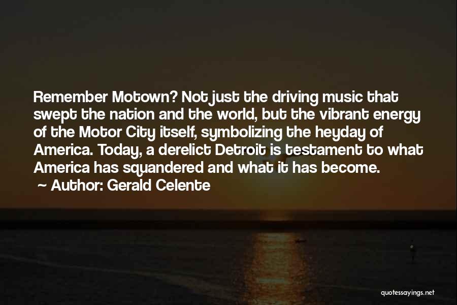 Gerald Celente Quotes: Remember Motown? Not Just The Driving Music That Swept The Nation And The World, But The Vibrant Energy Of The