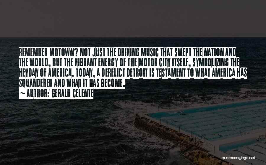 Gerald Celente Quotes: Remember Motown? Not Just The Driving Music That Swept The Nation And The World, But The Vibrant Energy Of The