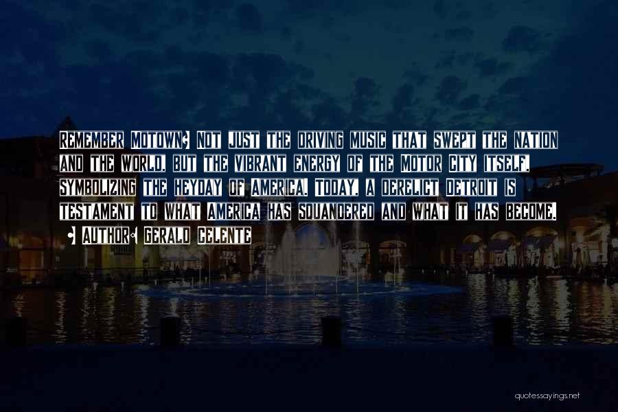 Gerald Celente Quotes: Remember Motown? Not Just The Driving Music That Swept The Nation And The World, But The Vibrant Energy Of The