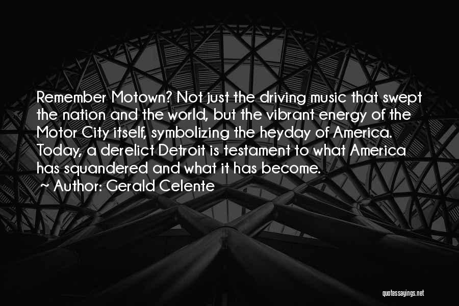 Gerald Celente Quotes: Remember Motown? Not Just The Driving Music That Swept The Nation And The World, But The Vibrant Energy Of The