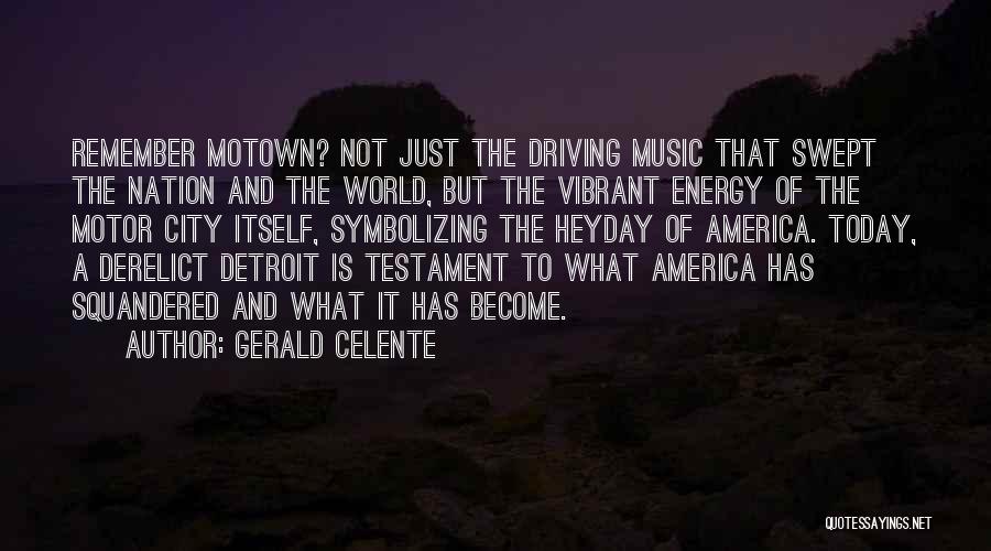 Gerald Celente Quotes: Remember Motown? Not Just The Driving Music That Swept The Nation And The World, But The Vibrant Energy Of The