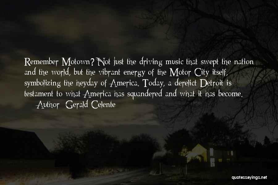 Gerald Celente Quotes: Remember Motown? Not Just The Driving Music That Swept The Nation And The World, But The Vibrant Energy Of The