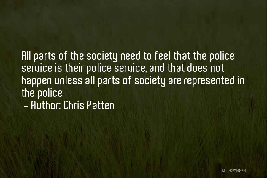 Chris Patten Quotes: All Parts Of The Society Need To Feel That The Police Service Is Their Police Service, And That Does Not