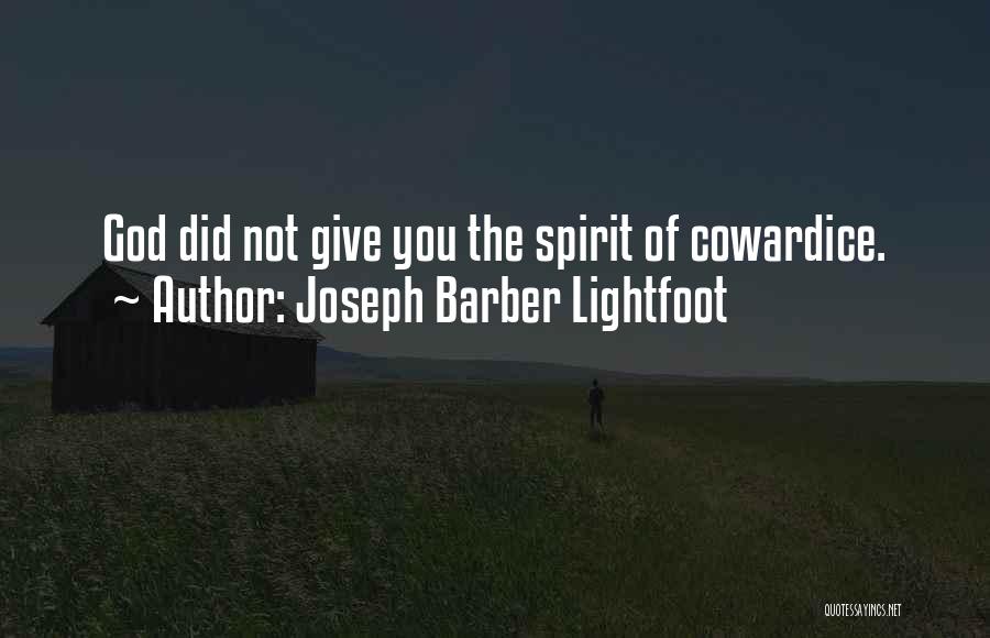 Joseph Barber Lightfoot Quotes: God Did Not Give You The Spirit Of Cowardice.