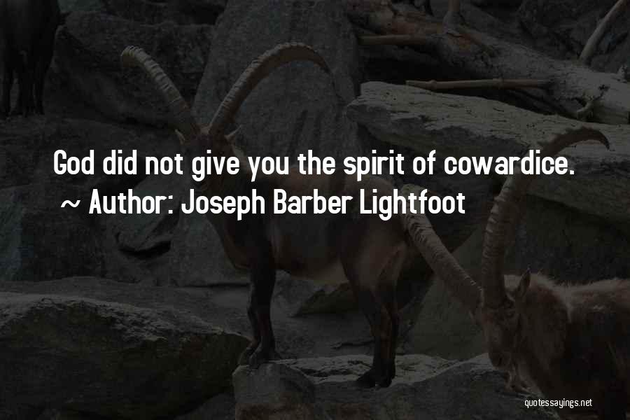 Joseph Barber Lightfoot Quotes: God Did Not Give You The Spirit Of Cowardice.