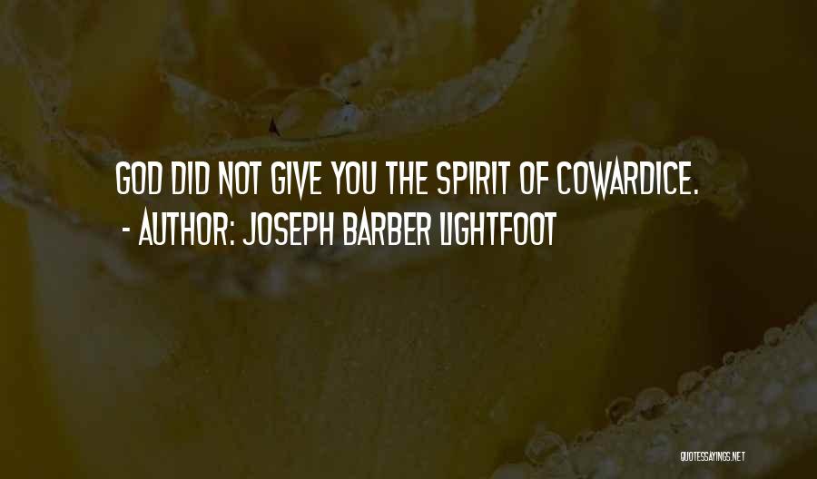 Joseph Barber Lightfoot Quotes: God Did Not Give You The Spirit Of Cowardice.