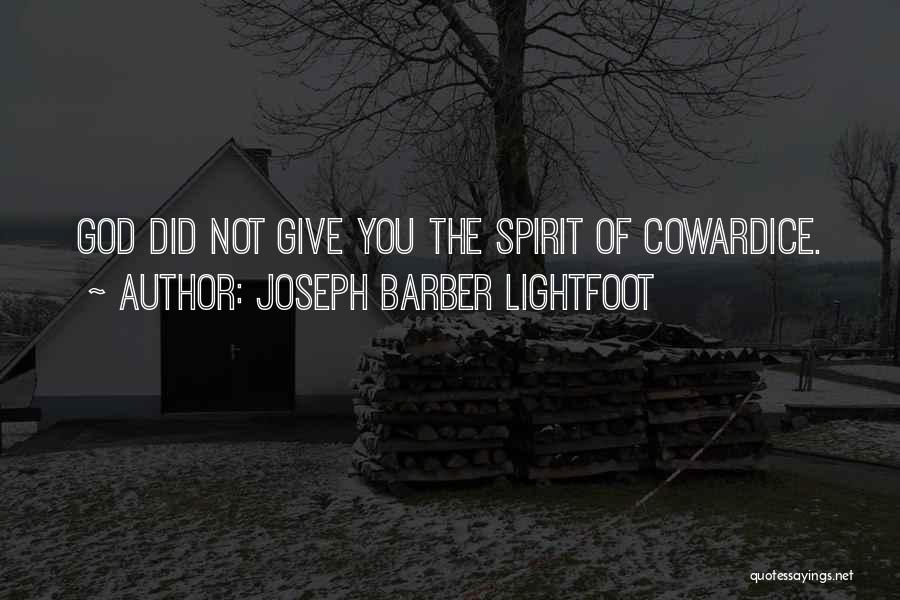 Joseph Barber Lightfoot Quotes: God Did Not Give You The Spirit Of Cowardice.