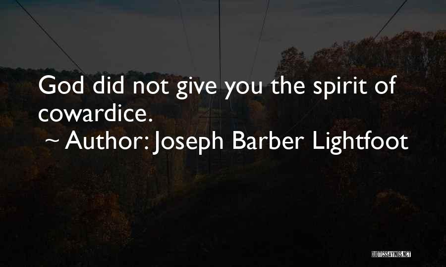 Joseph Barber Lightfoot Quotes: God Did Not Give You The Spirit Of Cowardice.