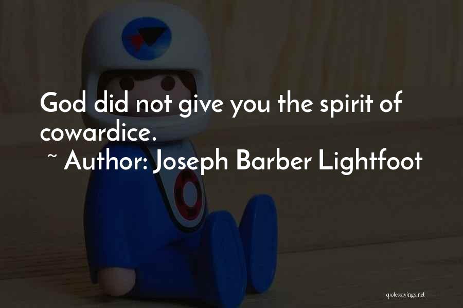 Joseph Barber Lightfoot Quotes: God Did Not Give You The Spirit Of Cowardice.